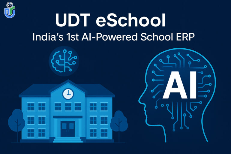 How UDT eSchool, India’s 1st AI-Powered ERP, Revolutionizes School Administration Step by Step Guide